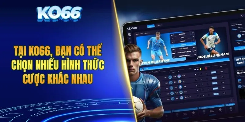 Tại KO66, bạn có thể chọn nhiều hình thức cược khác nhau