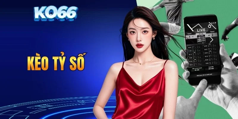 Kèo Tỷ Số