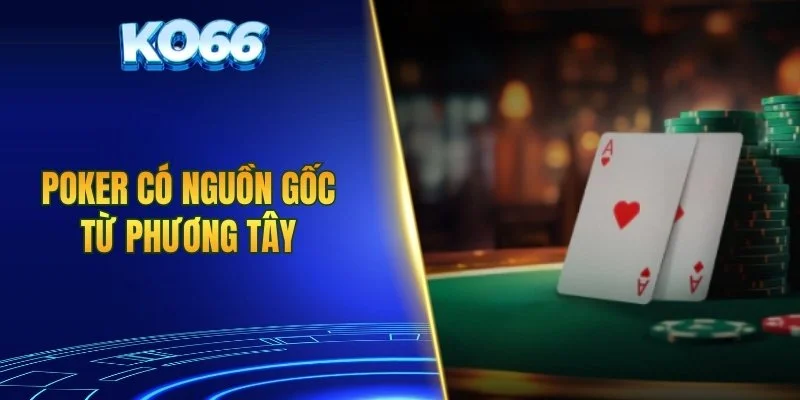 Poker có nguồn gốc từ phương Tây