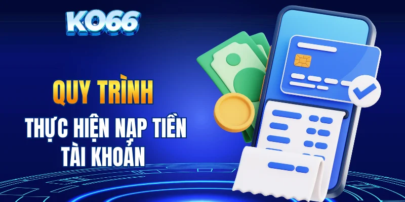Quy trình thực hiện nạp tiền tài khoản