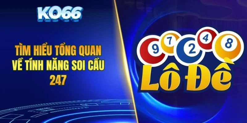 Tìm hiểu tổng quan về tính năng soi cầu 247