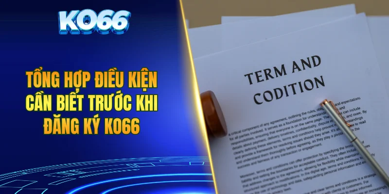 Tổng hợp điều kiện cần biết trước khi đăng ký KO66