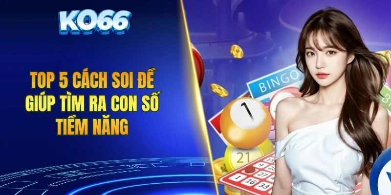Top 5 cách soi đề giúp tìm ra con số tiềm năng